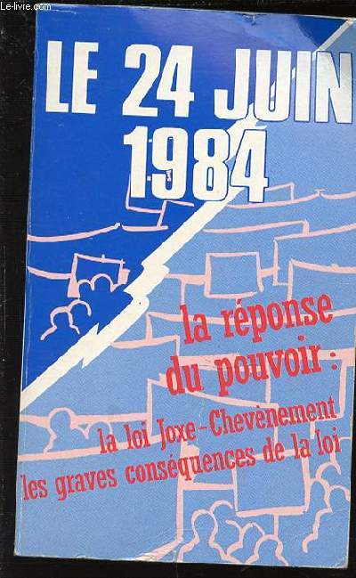 LE 24 JUIN 1984 - LA REPONSE AU POUVOIR : LA LOI JOXE-CHEVENEMENT, LES GRAVES CONSEQUENCES DE LA LOI.