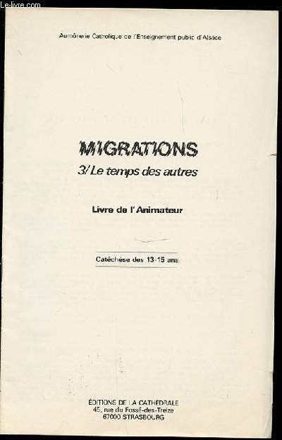 MIGRATIONS - 3 / LE TEMPS DES AUTRES. LIVRE DE L'ANIMATEUR. CATECHESE DES 13-15 ANS.