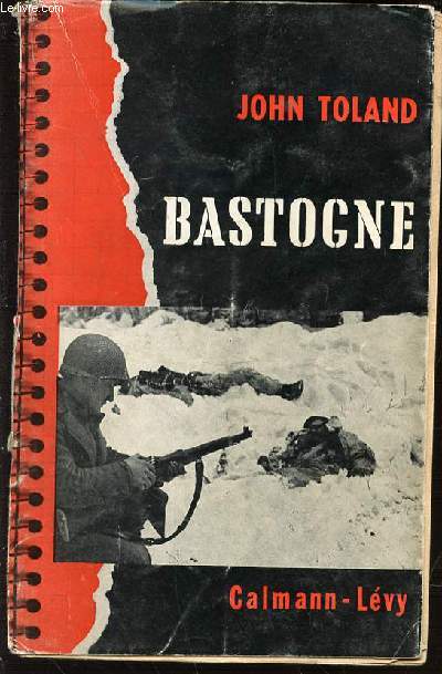 BASTOGNE : LA DERNIERE OFFENSIVE D'HITLER.