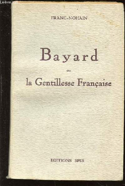 BAYARD OU LA GENTILLESSE FRANCAISE.