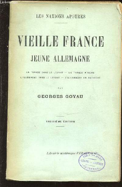 VIEILLE FRANCE JEUNE ALLEMAGNE - LA FRANCE DANS LE LEVANT / LA FRANCE A ROME / L'ALLEMAGNE DANS LE LEVANT / L'ALLEMAGNE EN AUTRICHE. COLLECTION 