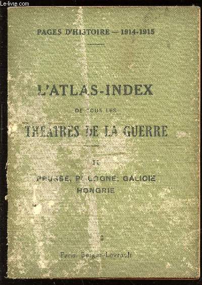L'ATLAS-INDEX DE TOUS LES THEATRES DE LA GUERRE - TOME 2 : PRUSSE, POLOGNE, GALICIE, HONGRIE. COLLECTION 