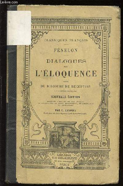 DIALOGUES SUR L'ELOQUENCE EN GENERAL ET SUR CELLE DE LA CHAIRE EN PARTICULIER - SUIVIS DU DISCOURS DE RECEPTION. CLASSIQUE FRANCAIS.