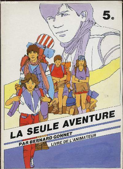 LA SEULE AVENTURE - LIVRE DE L'ANIMATEUR. CLASSE DE CINQUIEME.