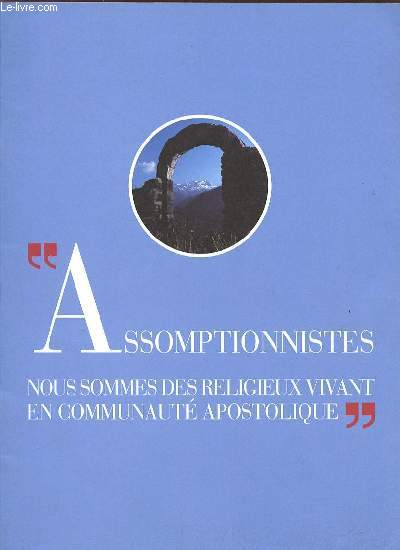 ASSOMPTIONNISTES NOUS SOMMES DES RELIGIEUX VIVANT EN COMMUNAUTE APOSTOLIQUE.