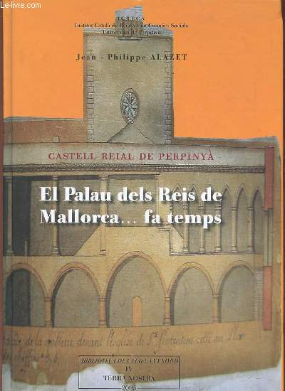 EL PALAU DELS REIS DE MALLORCA ... FA TEMPS - CASTELL REIAL DE PERPINYA. BIBLIOTECA DE CATALUNYA NORD.
