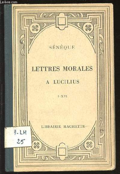 SENEQUE - LETTRES MORALES A LUCILIUS (I - XVI). TEXTE LATIN PUBLIE AVEC UNE NOTICE SUR LA VIE ET LES OEUVRES DE SENEQUE ET DES NOTES EN FRANCAIS.