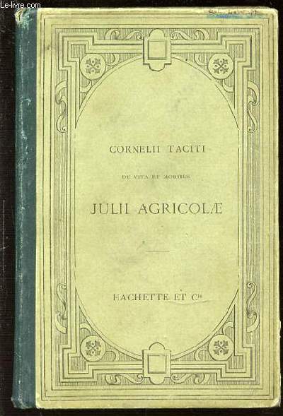 CORNELII TACITI DE VITA ET MORIBUS JULII AGRICOLAE - TEXTE LATIN PUBLIE AVEC UNE NOTICE, UN ARGUMENT ANALYTIQUE, DES NOTES EN FRANCAIS ET UNE CARTE.