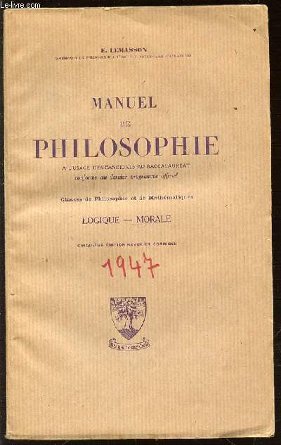 MANUEL DE PHILOSOPHIE A L'USAGE DES CANDIDATS AU BACCALAUREAT CONFORME AU DERNIER PROGRAMME OFFICIEL. CLASSES DE PHILOSOPHIE ET DE MATHEMATIQUES: LOGIQUE - MORALE.