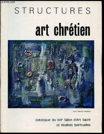 ART CHRETIEN - STRUCTURES / CATALOGUE DU XVI EME SALON D'ART SACRE ET REALITES SPIRITUELLES.