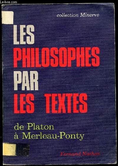 LES PHILOSOPHES PAR LES TEXTES DE PLATON A MERLEAU-PONTY - CLASSES TERMINALES A, B, C, D, E, F11 / PROGRAMME 1974.