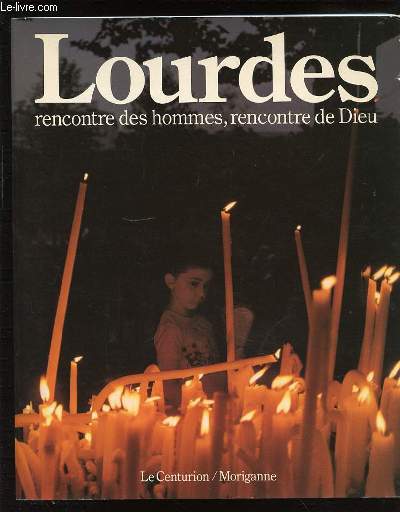 LOURDES : RENCONTRE DES HOMMES, RENCONTRE DE DIEU.