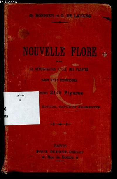 NOUVELLE FLORE POUR LA DETERMINATION FACILE DES PLANTES SANS MOTS TECHNIQUES AVEC 2145 FIGURES INEDITES REPRESENTANT TOUTES LES ESPECES VASCULAIRES DES ENVIRONS DE PARIS, DANS UN RAYON DE 100 KILOMETRES DES DEPARTEMENTS DE L'EURE, ETC.