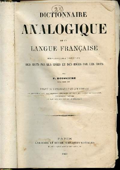 DICTIONNAIRE ANALOGIQUE DE LA LANGUE FRANCAISE - REPERTOIRE COMPLET DES MOTS PAR LES IDEES ET DES IDEES PAR LES MOTS.