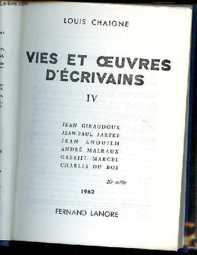 VIES ET OEUVRES D'ECRIVAINS : JEAN GIRAUDOUX, JEAN-PAUL SARTRE, JEAN ANOUILH, ANDRE MALRAUX, GABRIEL MARCEL, CHARLES DU BOS.