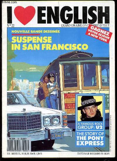 I LOVE ENGLISH N22 : QUAND ON AIME ON COMPREND TOUT - NOUVELLE BANDE DESSINEE : SUSPENSE IN SAN FRANCISCO / A FAMOUS ROCK GROUP : U2 / THE STORY OF THE PONY EXPRESS.