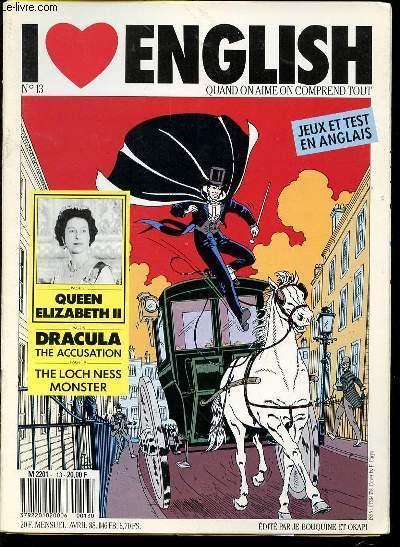 I LOVE ENGLISH N13 : QUAND ON AIME ON COMPREND TOUT - QUEEN ELIZABETH II / DRACULA THE ACCUSATION / THE LOCK NESS MONSTER.