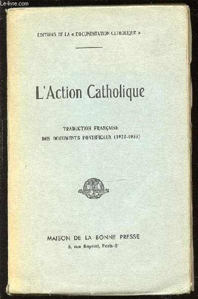 L'ACTION CATHOLIQUE - TRADUCTION FRANCAISE DES DOCUMENTS PONTIFICAUX (1922-1933).