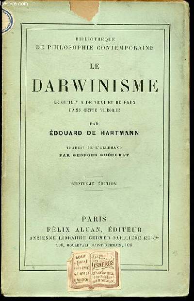LE DARWINISME CE QU'IL Y A DE VRAI ET DE FAUX DANS CETTE THEORIE - BIBLIOTHEQUE DE PHILOSOPHIE CONTEMPORAINE.