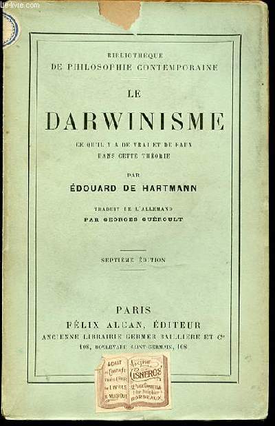 LE DARWINISME CE QU'IL Y A DE VRAI ET DE FAUX DANS CETTE THEORIE - BIBLIOTHEQUE DE PHILOSOPHIE CONTEMPORAINE.