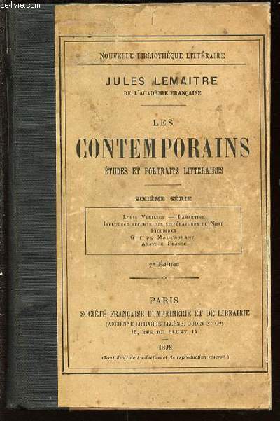 LES CONTEMPORAINS : ETUDES ET POTRAITS LITTERAIRES. SIXIEME SERIE : LOUIS VEUILLOT, LAMARTINE, INFLUENCE RECENTE DES LITTERATURES DU NORD, FIGURINES, GUY DE MAUPASSANT, ANATOLE DE FRANCE.