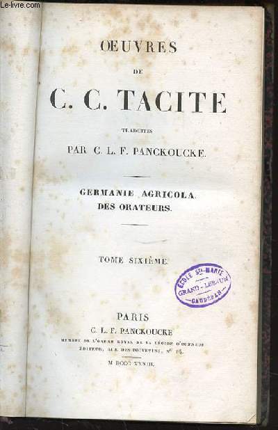 OEUVRES DE C. C. TACITE : GERMANIE, AGRICOLA, DES ORATEURS - BIBLIOTHEQUE LATINE-FRANCAISE. TOME SIXIEME.