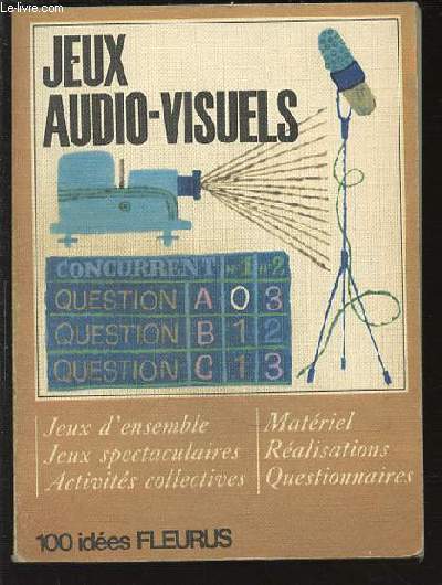 JEUX AUDIO-VISUELS : JEUX D'ENSEMBLE, JEUX SPECTACULAIRES, ACTIVITES COLLECTIVES, MATERIEL, REALISATIONS, QUESTIONNAIRES. 100 IDEES.