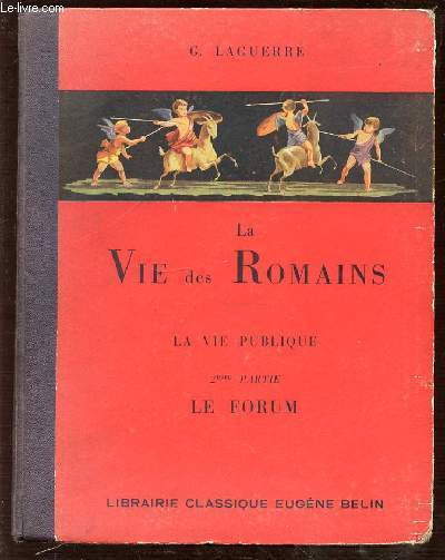 LA VIE DES ROMAINS : LA VIE PUBLIQUE - 2 EME PARTIE : LE FORUM.