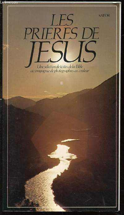 LES PRIERES DE JESUS - UNE SELECTION DE TETES DE LA BIBLE ACCOMPAGNEE DE PHOTOGRAPHIES EN COULEURS.
