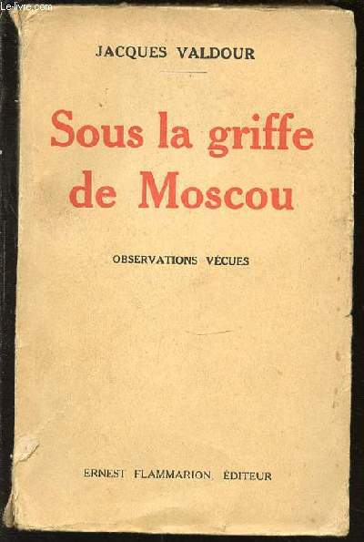 SOUS LA GRIFFE DE MOSCOU - OBSERVATIONS VECUES. COLLECTION 