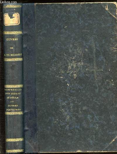 OEUVRES COMPLETES DE ALFRED DE MUSSET - LA CONFESSION D'UN ENFANT DU SIECLE / OEUVRES POSTHUMES.