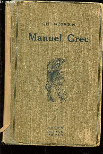 MANUEL GREC : METHODES ET EXERCICES. A L'USAGE DES ELEVES DES LYCEES ET COLLEGES, DES CANDIDATS AU BACCALAUREAT ET DES ETUDIANTS D'ENSEIGNEMENT SUPERIEUR.