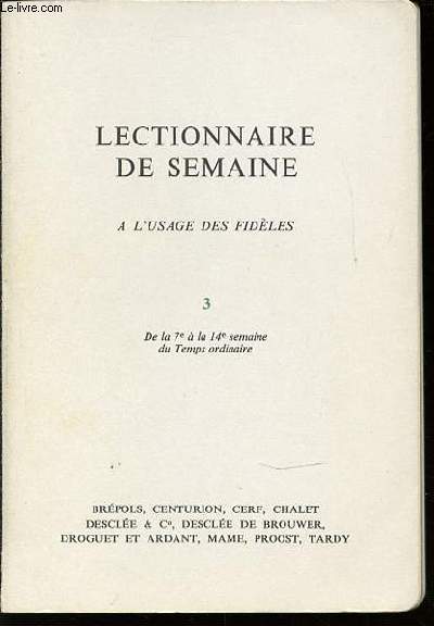 LECTIONNAIRE DE SEMAINE AD EXPERIMENTUM A L'USAGE DES FIDELES - TOME 3 : DE LA 7 EME A LA 14 EME SEMAINE DU TEMPS ORDINAIRE.