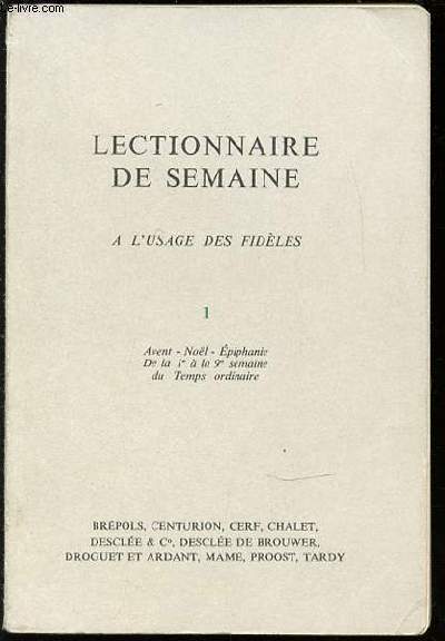 LECTIONNAIRE DE SEMAINE AD EXPERIMENTUM A L'USAGE DES FIDELES - TOME 1 : AVENT, NOEL, EPIPHANIE, DE LA 1 ERE A LA 9 EME SEMAINE DU TEMPS ORDINAIRE.