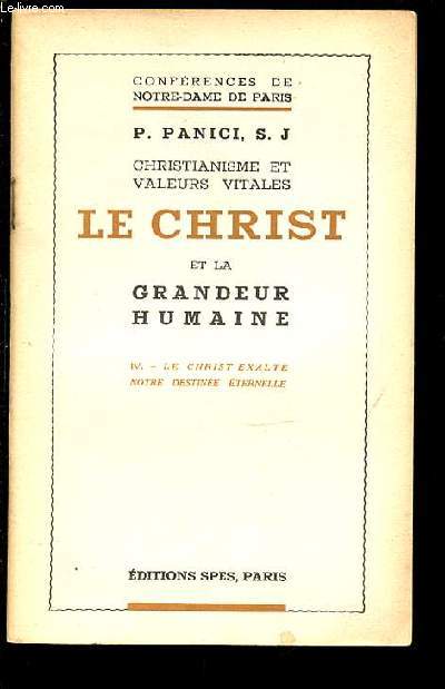 CHRISTIANISME ET VALEURS VITALES - LE CHRIST ET LA GRANDEUR HUMAINE / IV. LE CHRIST EXALTE NOTRE DESTINEE ETERNELLE.