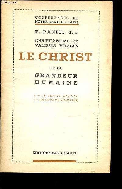 CHRISTIANISME ET VALEURS VITALES - LE CHRIST ET LA GRANDEUR HUMAINE / I. LE CHRIST EXALTE LA GRANDEUR HUMAINE.