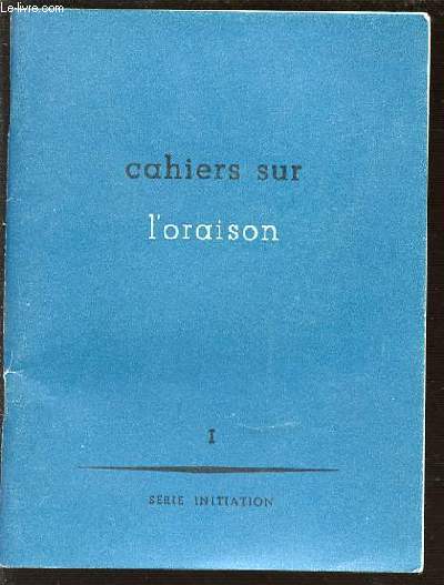CAHIERS SUR L'ORAISON - TOME 1.