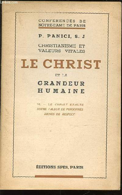 CHRISTIANISME ET VALEURS VITALES - LE CHRIST ET LA GRANDEUR HUMAINE / VI. LE CHRIST EXALTE NOTRE VALEUR DE PERSONNES DIGNES DE RESPECT.