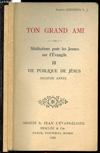 TON GRAND AMI - MEDITATIONS POUR LES JEUNES SUR L'EVANGILE EN 2 TOMES : TOME 3 (VIE PUBLIQUE DE JESUS : SECONDE ANNEE) + TOME 4 (VIE PUBLIQUE DE JESUS : DERNIERS MOIS).