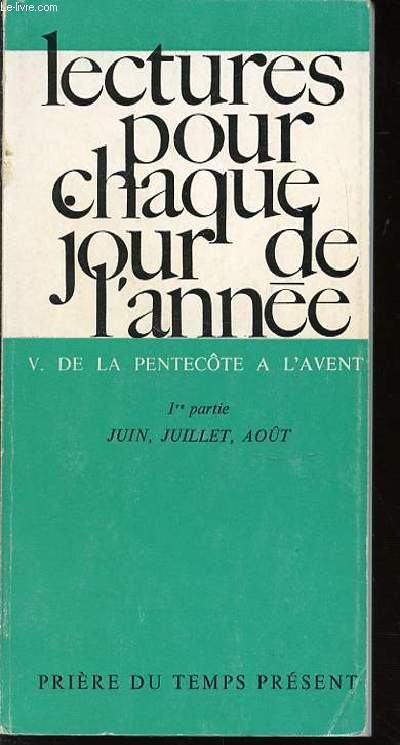 LECTURES POUR CHAQUE JOUR DE L'ANNEE - V. DE LA PENTECOTE A L'AVENT / 1 ERE PARTIE : JUIN, JUILLET, AOUT.