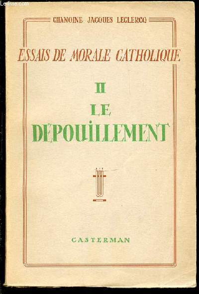 ESSAIS DE MORALE CATHOLIQUE - TOME 2 : LE DEPOUILLEMENT.