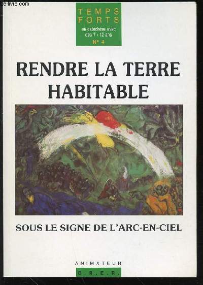 RENDRE LA TERRE HABITABLE - SOUS LE SIGNE DE L'ARC-EN-CIEL / COLLECTION 