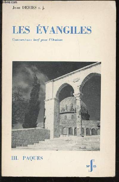 LES EVANGILES - COMMENTAIRE BREF POUR L'ORAISON. TOME 3 : PAQUES.
