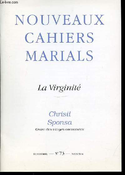 NOUVEAUX CAHIERS MARIALS N73 - LA VIRGINITE / CHRISTI SPONSA, ORDRE DES VIERGES CONSACREES - REVUE DE THEOLOGIE ET DE SPIRITUALITE MARIALES. TRIMESTRIEL.