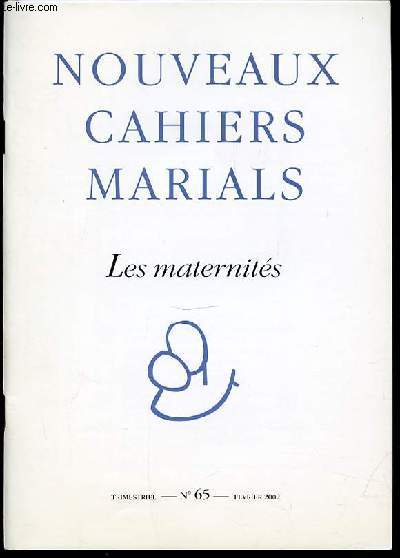 NOUVEAUX CAHIERS MARIALS N65 - LES MATERNITES - REVUE DE THEOLOGIE ET DE SPIRITUALITE MARIALES. TRIMESTRIEL.