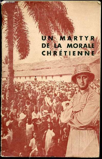 UN MARTYR DE LA MORALE CHRETIENNE : LE PERE HENRI DE MAUPEOU DE LA CONGREGATION DU SAINT-ESPRIT, MISSIONNAIRE DU CAMEROUN.