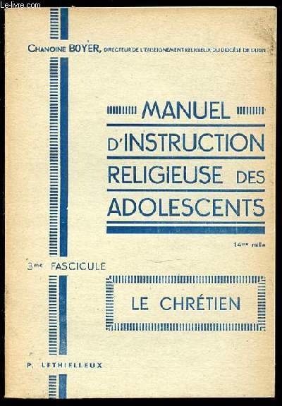 MANUEL D'INSTRUCTION RELIGIEUSE DES ADOLESCENTS - 3 EME FASCICULE : LE CHRETIEN.