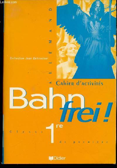LE CAHIER D'ACTIVITES : BAHN FREI ! CLASSE DE PREMIERE - COLLECTION 