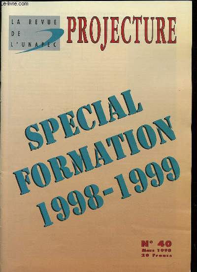 PROJECTURE N40 - MARS / LA REVE DE L'UNAPEC - SPECIAL FORMATION 1998-1999.
