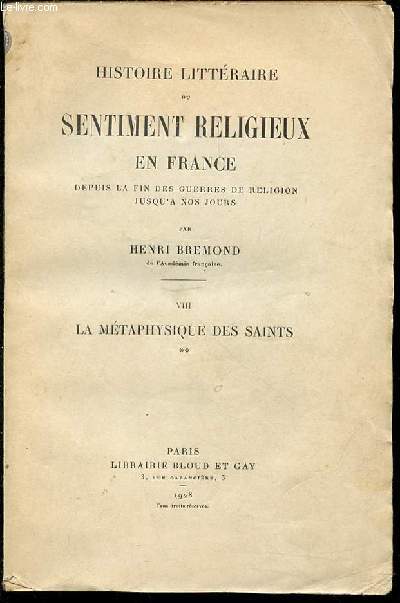 HISTOIRE LITTERAIRE DU SENTIMENT RELIGIEUX EN FRANCE DEPUIS LA FIN DES GUERRES DE RELIGION JUSQU'A NOS JOURS - TOME VIII : LA METAPHYSIQUE DES SAINTS.